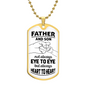 Father and Son, not always EYE to EYE, but always HEART to HEART - Dog Tag with Military Ball Chain Necklace