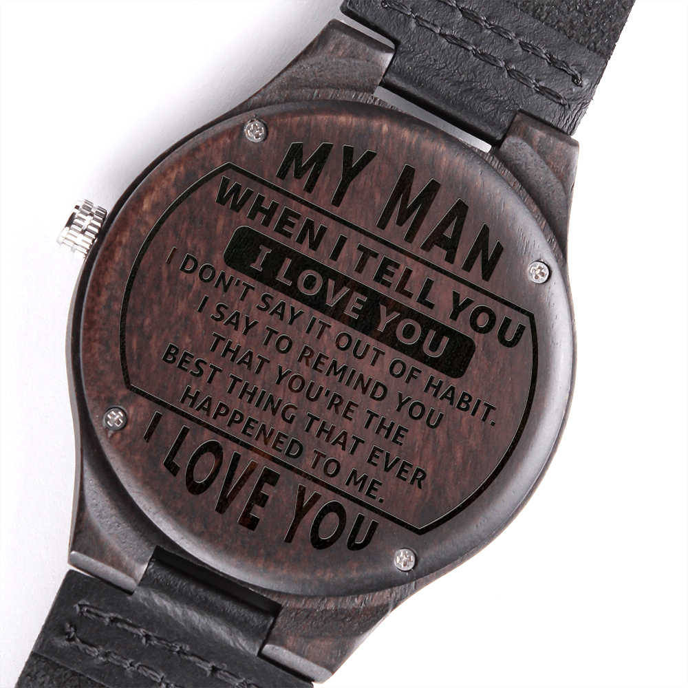 My Man, I Love You - Engraved Wooden Watch with One-of-a-Kind unique woodgrain pattern