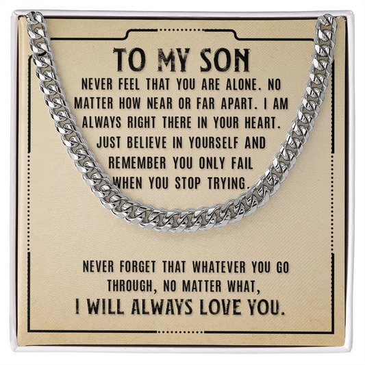 To My Son-Never feel that you are alone - Cuban Link Chain, hgs032