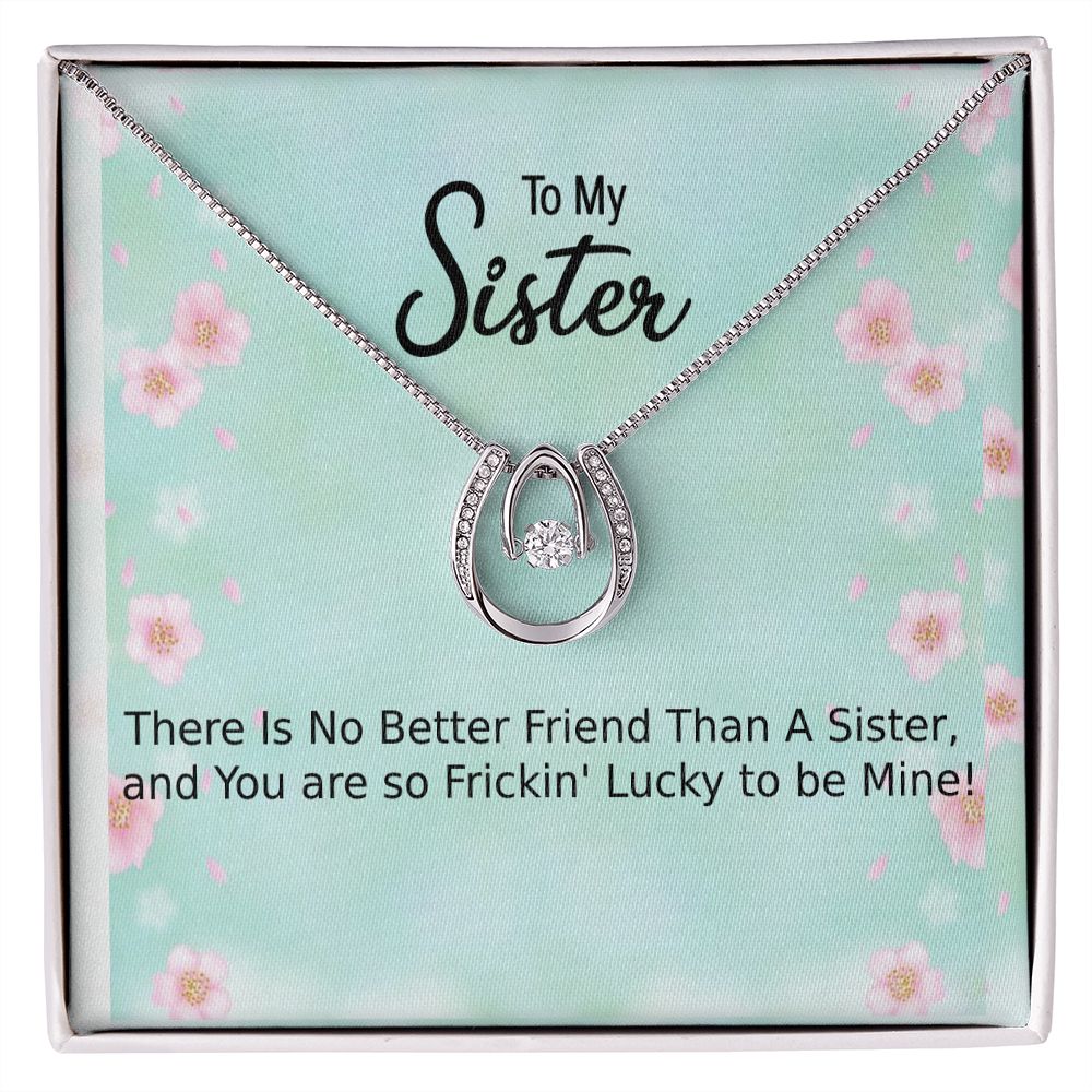My Sister, You are Frickin' Lucky