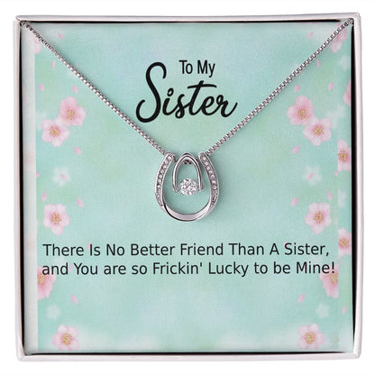 My Sister, You are Frickin' Lucky
