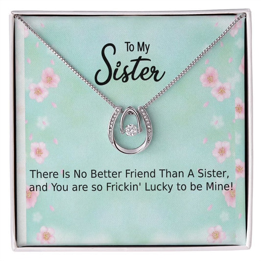 My Sister, You are Frickin' Lucky