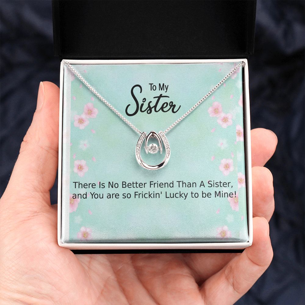 My Sister, You are Frickin' Lucky