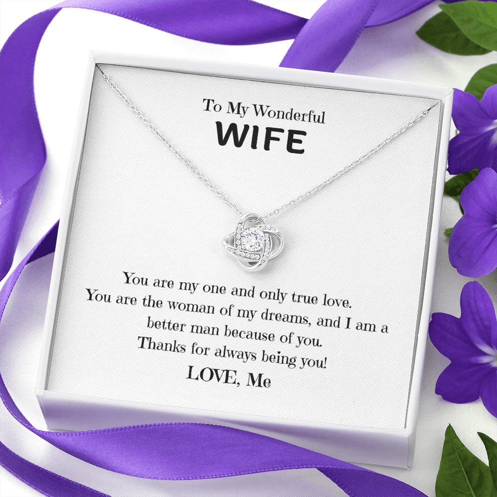 To My Wonderful Wife, you are my One and Only, Thanks for being you! Love Knot necklace wht