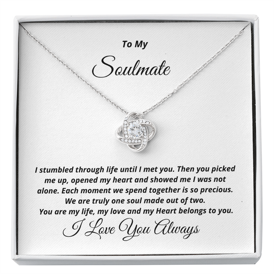 To My Soulmate, I stumbled through life until I met you - Love Knot necklace, wht