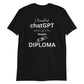 I Prompted chatGPT and all I got is this Stupid Diploma - Soft Comfy T Shirt